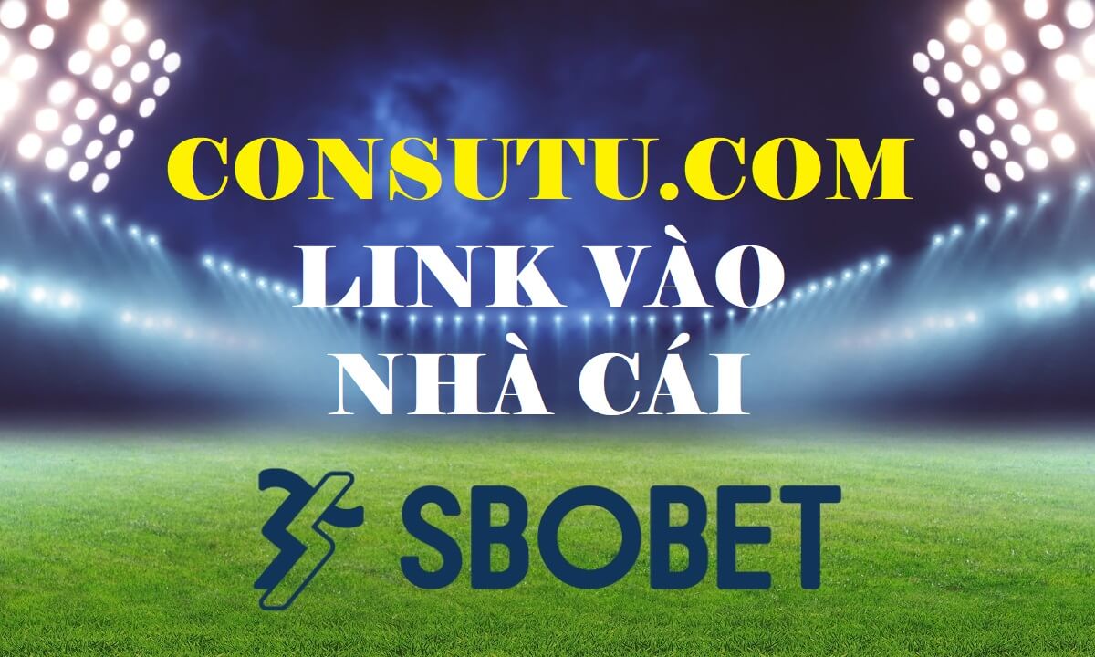 Consutu.com Link vào trang cá cược Sbobet