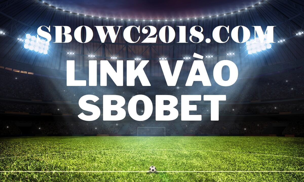 Sbowc2018.com link login cá cược thể thao Sbobet